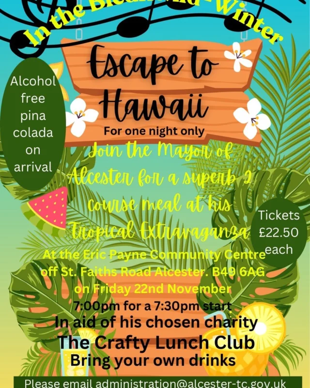 The Mayor of Alcester is pleased to invite you to his Hawaiian night in aid of The Crafty Lunch Club